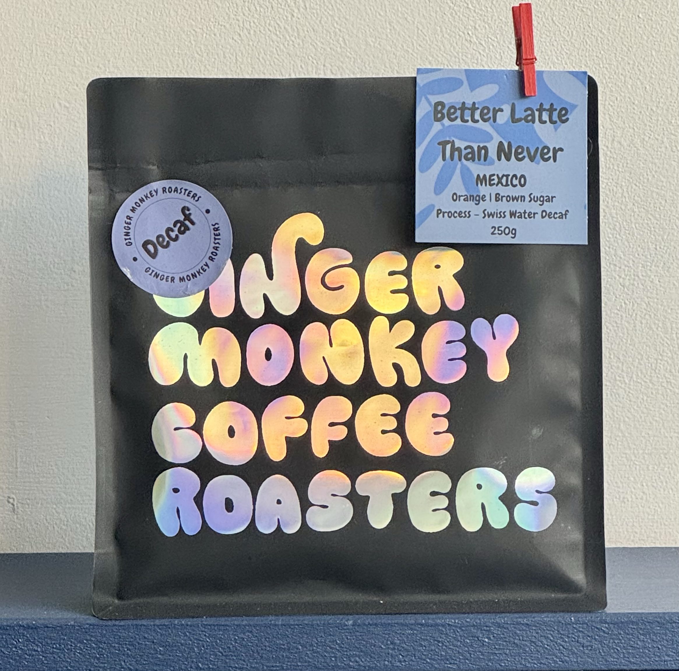 Better Latte Than Never - Decaf - Mexico